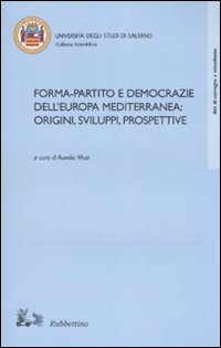 Forma-partito e democrazie dell'Europa mediterranea: origini, sviluppi, prospettive. Atti del …