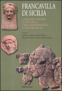 Francavilla di Sicilia. L'anonimo centro di età greca. L'area archeologica …