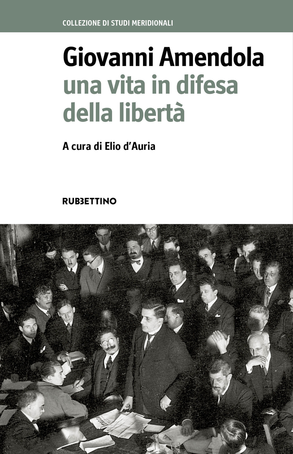 Giovanni Amendola. Una vita in difesa della libertà