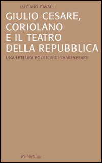 Giulio Cesare, Coriolano e il teatro della Repubblica. Una lettura …