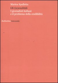 Gli (in)credibili. I giornalisti italiani e il problema della credibilità