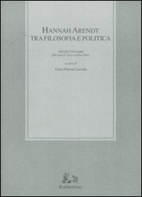 Hannah Arendt tra filosofia e politica. Atti del convegno (Messina, …