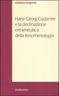 Hans-Georg Gadamer e la declinazione ermeneutica della fenomenologia