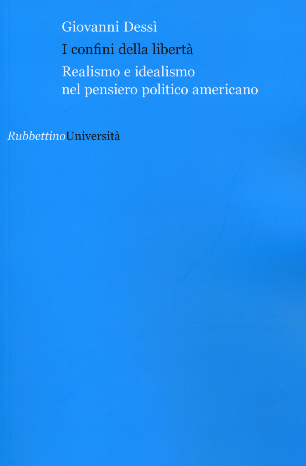 I confini della libertà. Realismo e idealismo nel pensiero politico …