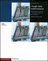 I luoghi della trasformazione. Metodologie conoscitive e tecnologie progettuali per …