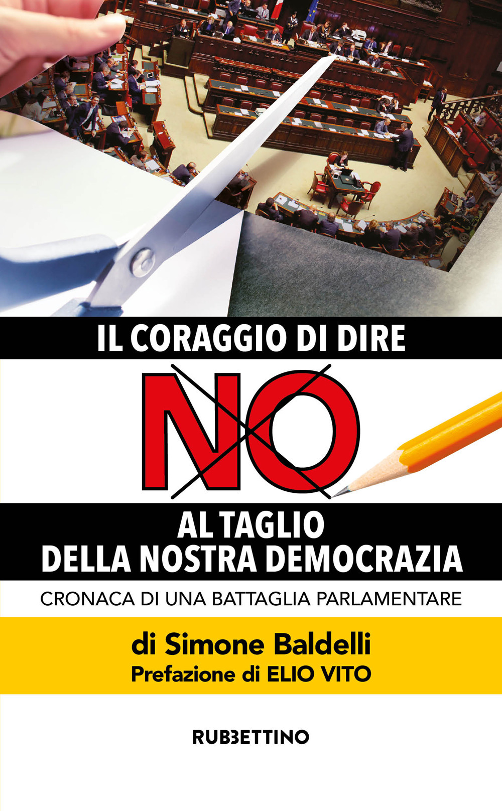 Il coraggio di dire no al taglio della nostra democrazia. …