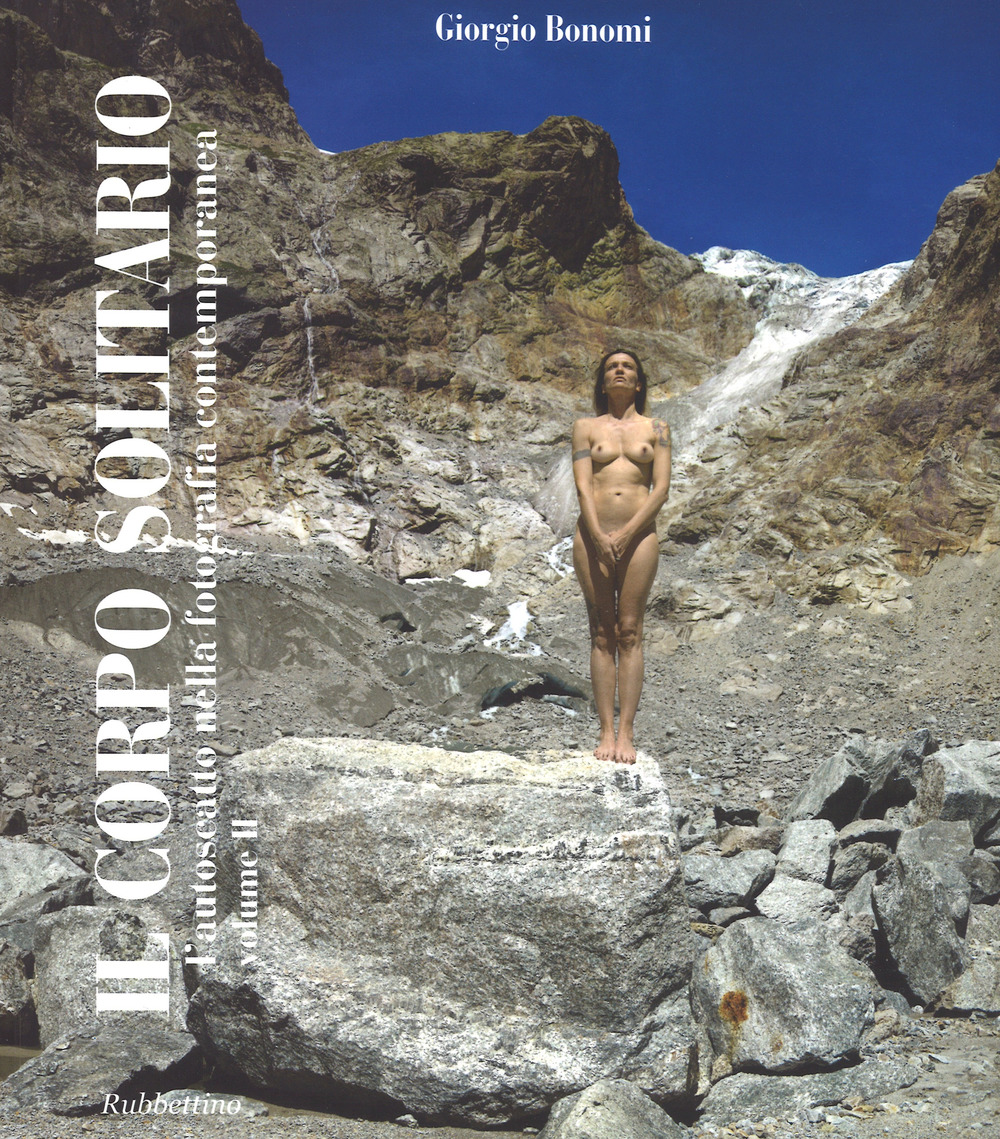 Il corpo solitario. L'autoscatto nella fotografia contemporanea. Vol. 2