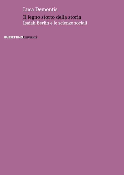 Il legno storto della storia. Isaiah Berlin e le scienze …