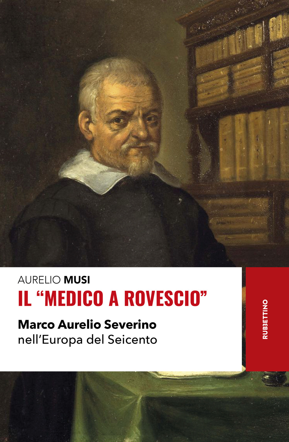 Il «medico a rovescio». Marco Aurelio Severino nell'Europa del Seicento