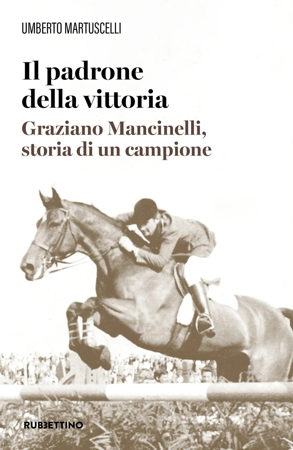 Il padrone della vittoria. Graziano Mancinelli, storia di un campione