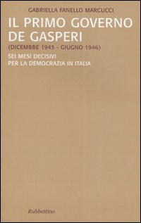 Il primo governo De Gasperi (dicembre 1945-giugno 1946). Sei mesi …