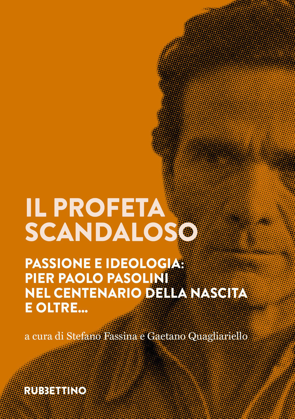 Il profeta scandaloso. Passione e ideologia: Pier Paolo Pasolini nel …