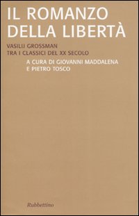 Il romanzo della libertà. Vasilij Grossman tra i classici del …