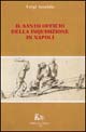 Il santo officio della inquisizione in Napoli