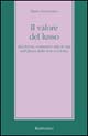 Il valore del lusso. Ricchezze, consumi e stili di vita …