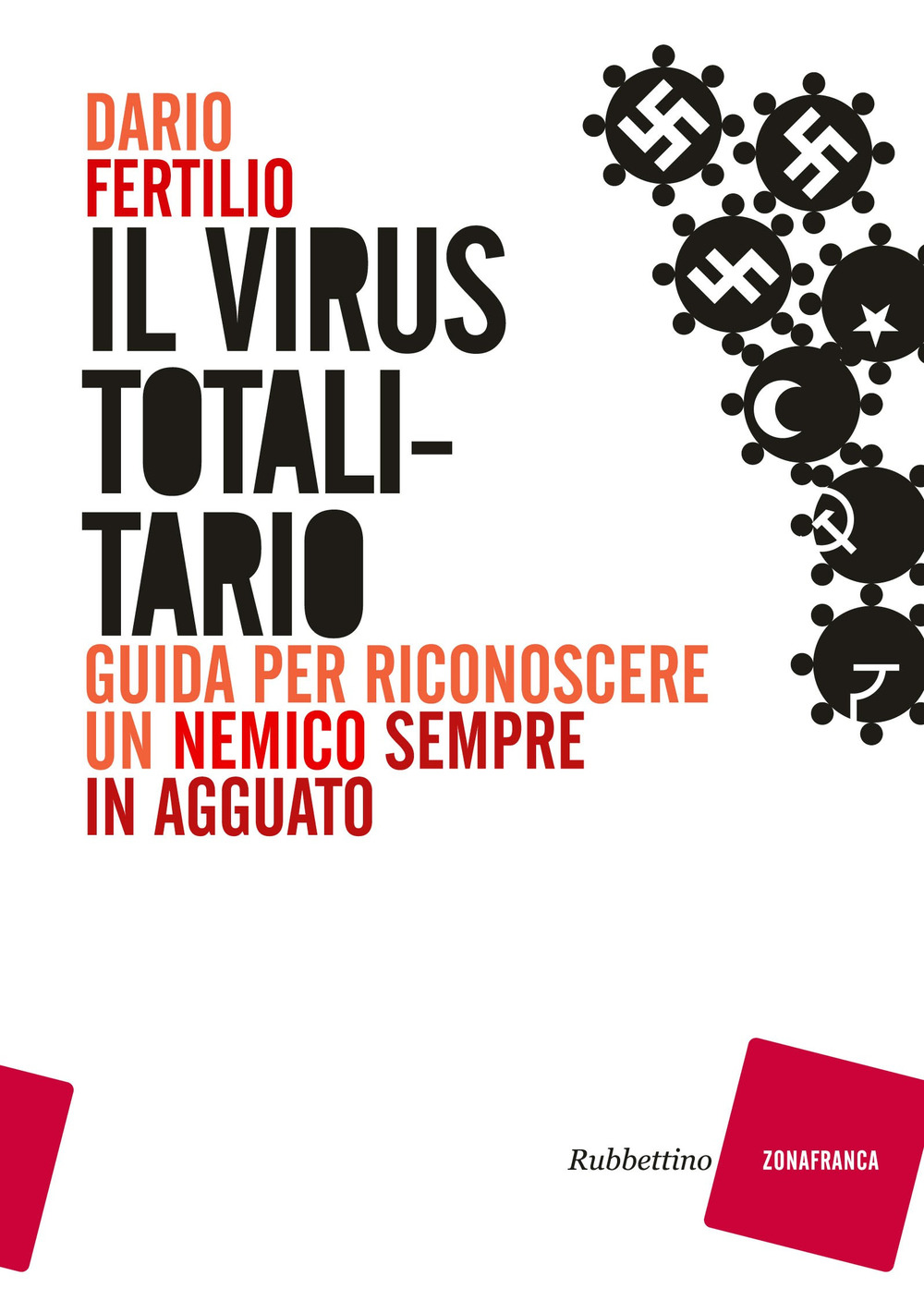 Il virus totalitario. Guida per riconoscere un nemico sempre in …