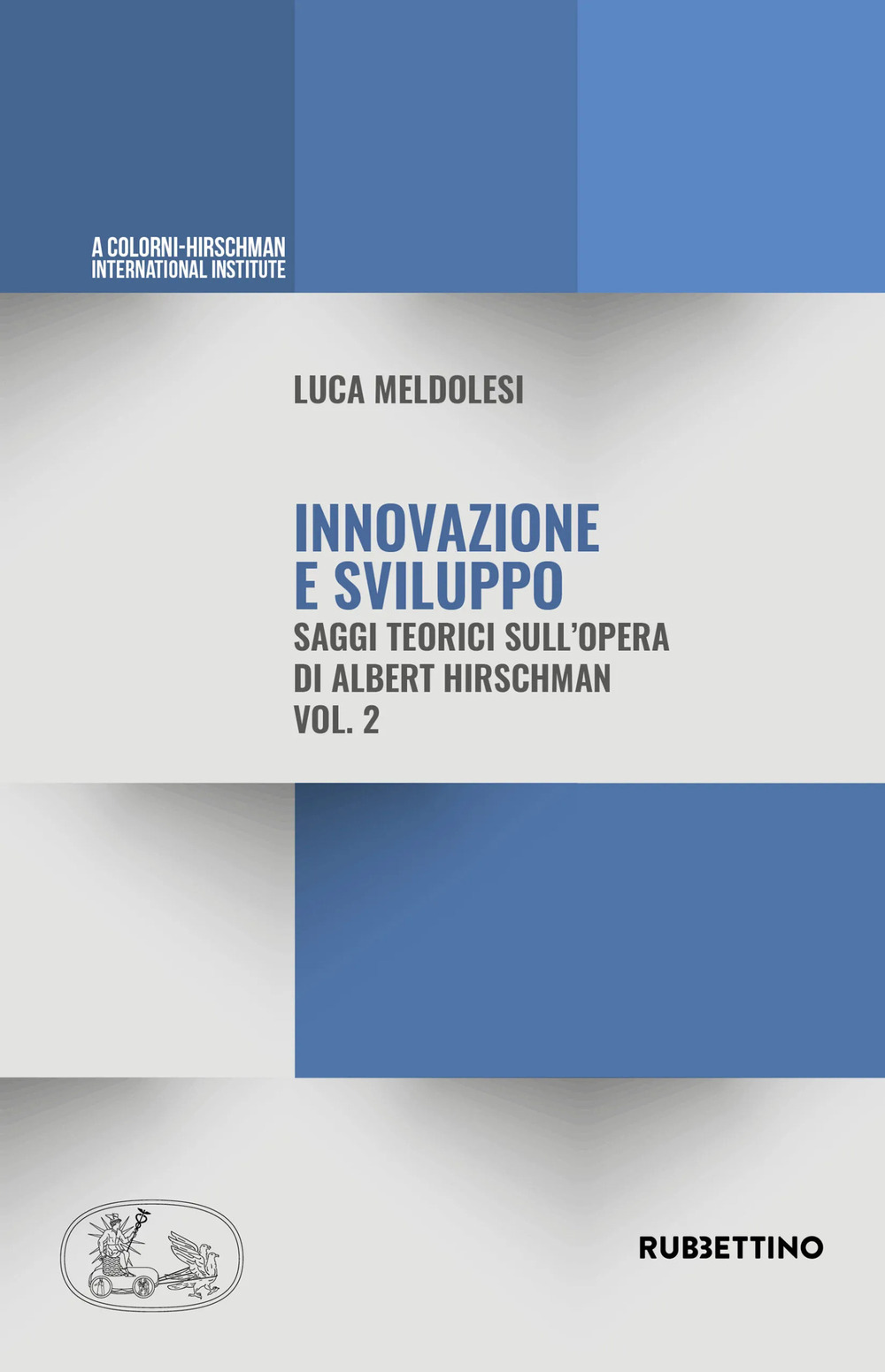 Innovazione e sviluppo. Saggi teorici sull'opera di Albert Hirschman. Vol. …