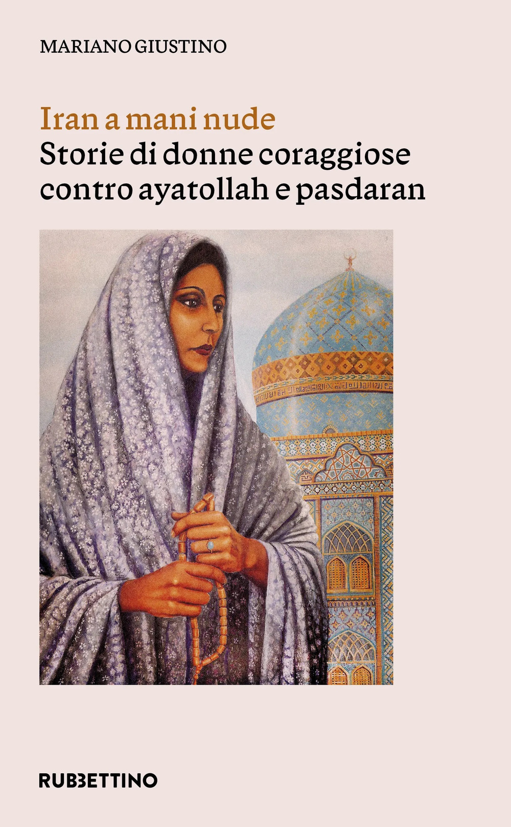 Iran a mani nude. Storie di donne coraggiose contro ayatollah …