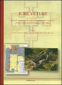 Jure Vetere. Ricerche archeologiche nella prima fondazione monastica di Gioacchino …