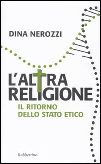 L'altra religione. Il ritorno dello stato etico