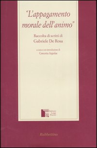 L'appagamento morale dell'animo. Raccolta di scritti di Gabriele de Rosa