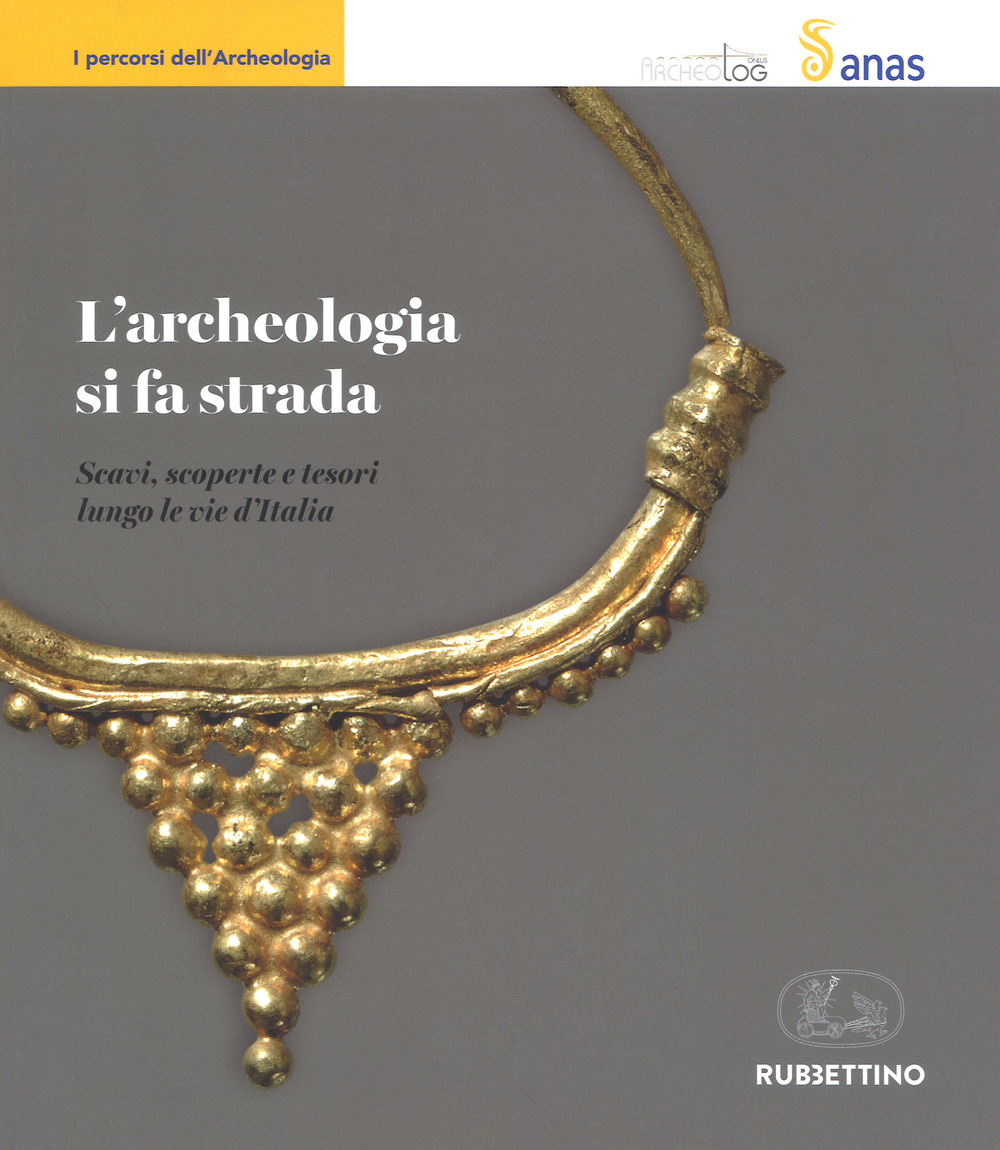 L'archeologia si fa strada. Scavi, scoperte e tesori lungo le …