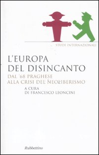 L'Europa del disincanto. Dal '68 praghese alla crisi del neoliberismo