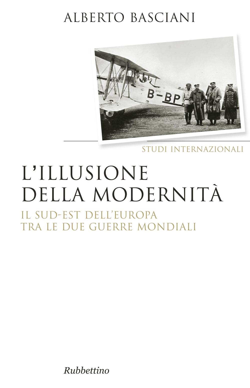 L'illusione della modernità. Il Sud-est dell'Europa tra le due guerre …
