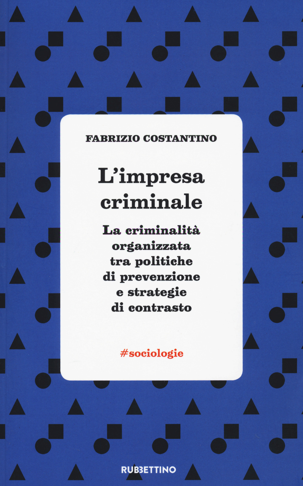 L'impresa criminale. La criminalità organizzata tra politiche di prevenzione e …