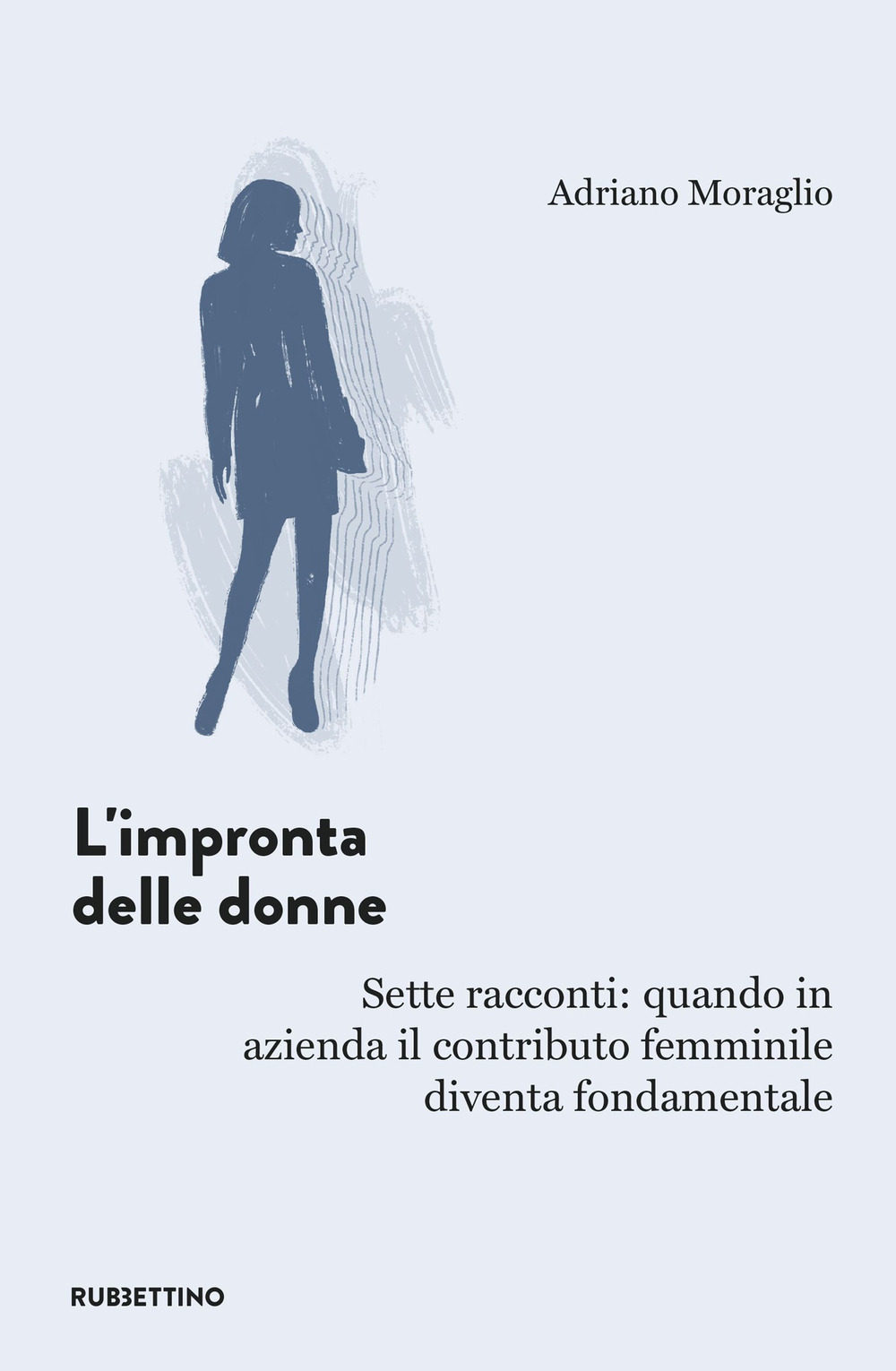 L'impronta delle donne. Sette racconti: quando in azienda il contributo …
