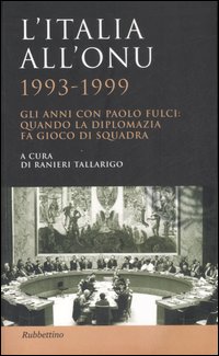 L'Italia all'ONU 1993-1999. Gli anni con Paolo Fulci: quando la …