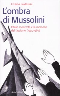L'ombra di Mussolini. L'Italia moderata e la memoria del fascismo …