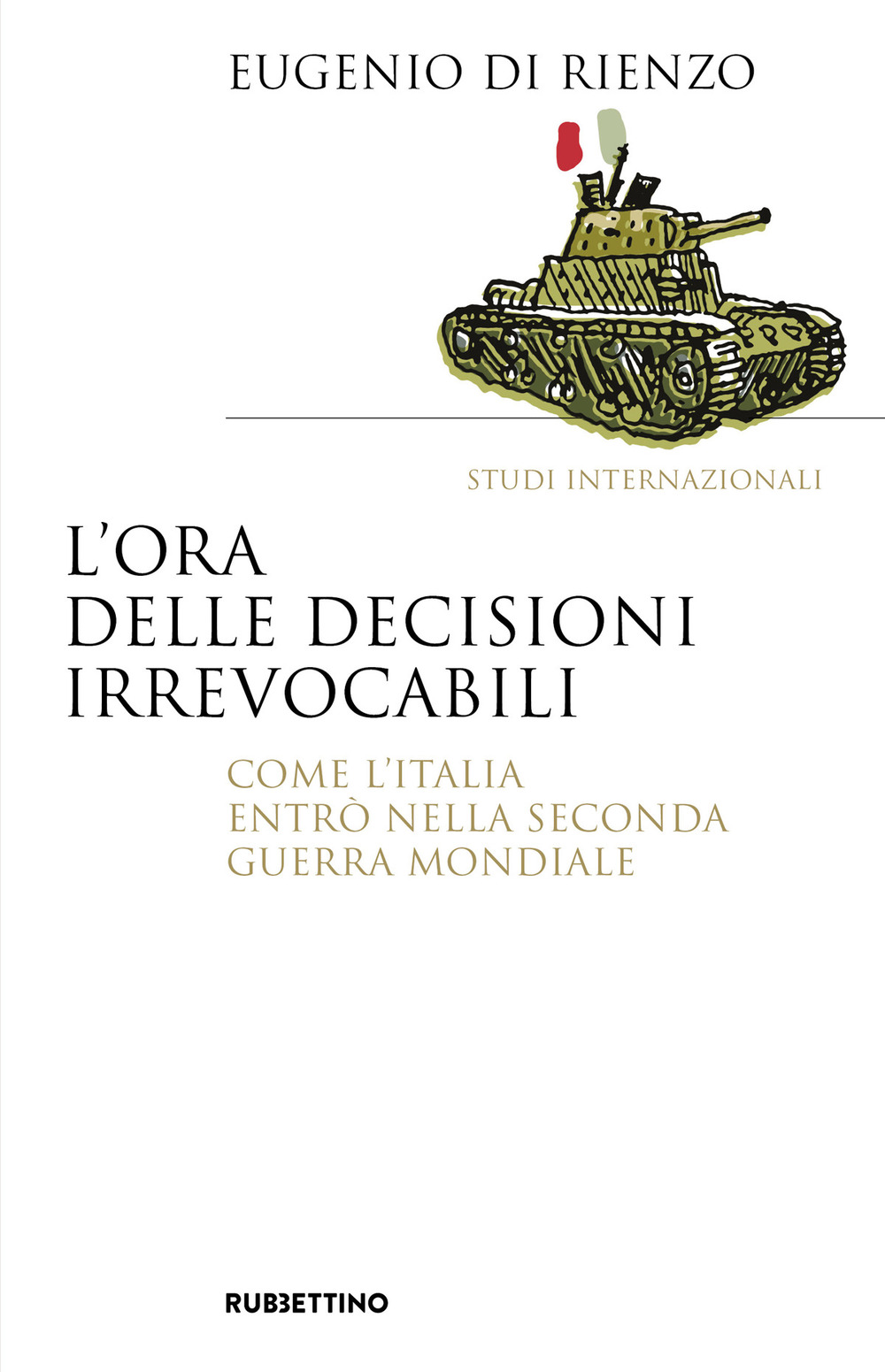 L'ora delle decisioni irrevocabili. Come l'Italia entrò nella seconda guerra …