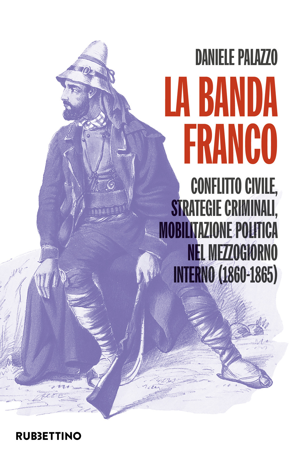 La banda Franco. Conflitto civile, strategie criminali, mobilitazione politica nel …