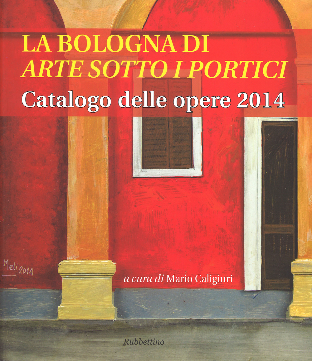 La Bologna di «arte sotto i portici». Catalogo delle opere …