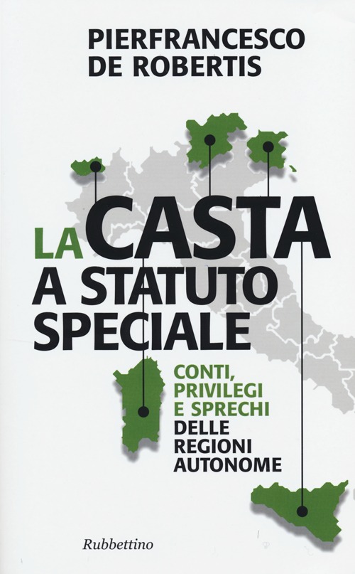 La casta a statuto speciale. Conti, privilegi e sprechi delle …