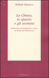 La Chiesa, lo spazio e gli uomini. Istituzioni ecclesiatiche e …