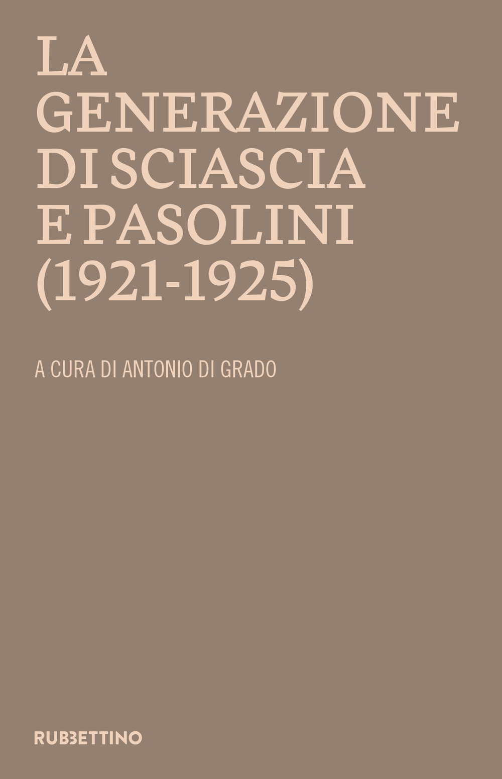 La generazione di Sciascia e Pasolini (1921-1925). Atti del convegno …