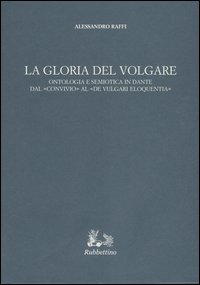 La gloria del volgare. Ontologia e semiotica in Dante dal …