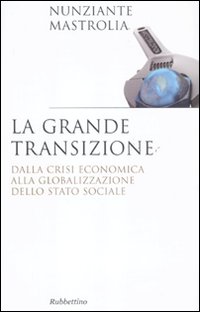 La grande transizione. Dalla crisi economica alla globalizzazione dello stato …