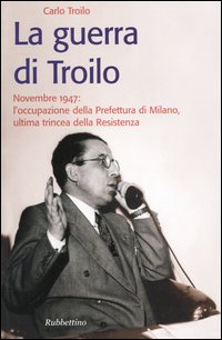 La guerra di Troilo. Novembre 1947: l'occupazione della Prefettura di …