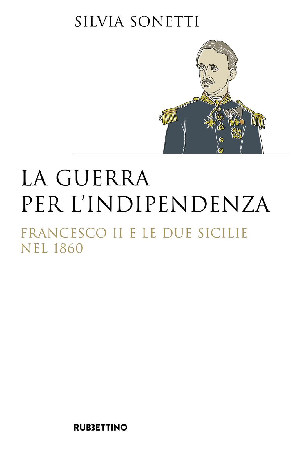 La guerra per l’indipendenza. Francesco II e le Due Sicilie …