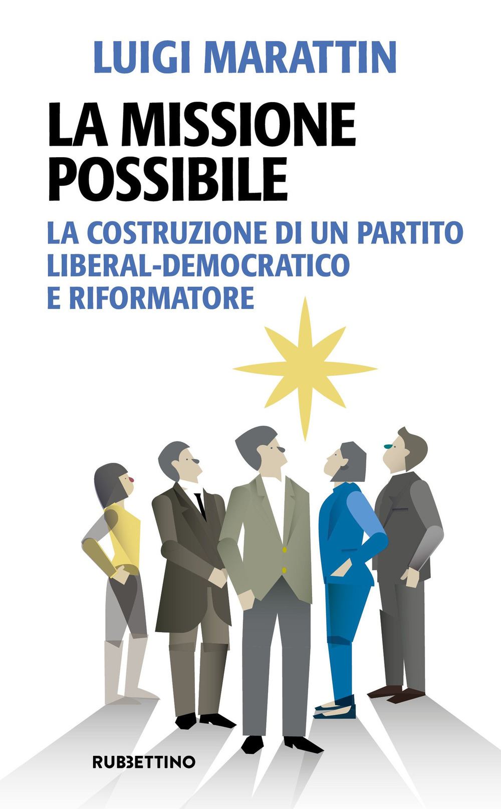 La missione possibile. La costruzione di un partito liberal-democratico e …