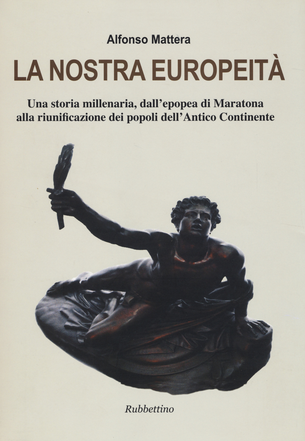 La nostra europeità. Una storia millenaria, dall'epopea di Maratona alla …