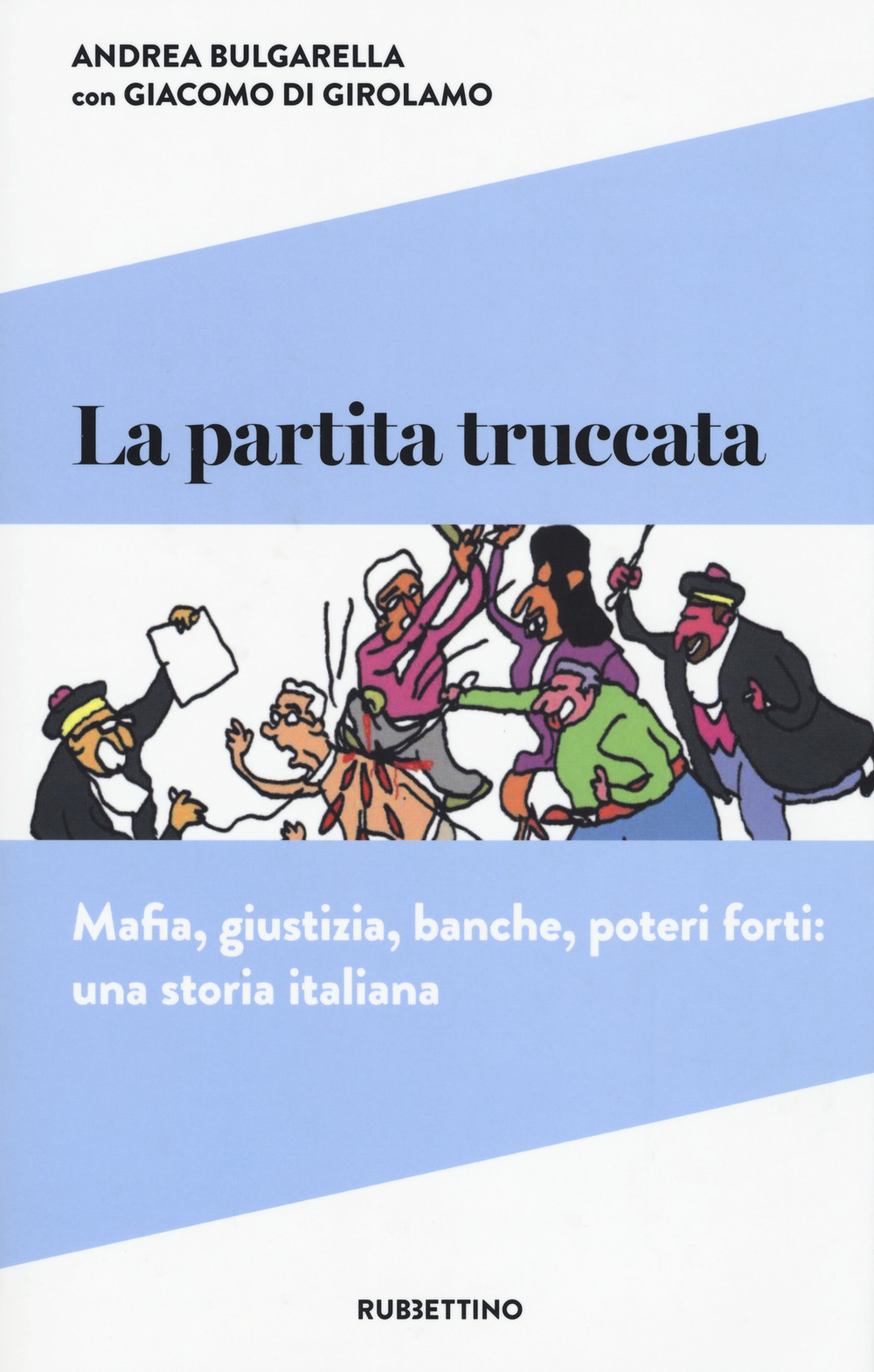 La partita truccata. Mafia, giustizia, banche, poteri forti: una storia …