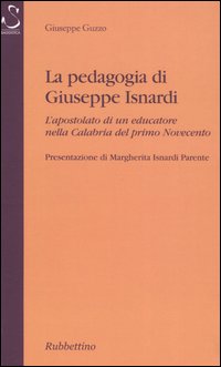 La pedagogia di Giuseppe Isnardi. L'apostolato di un educatore nella …
