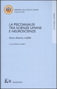 La psicoanalisi tra scienze umane e neuroscienze. Storia, alleanze, conflitti. …