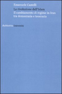 La rivoluzione dell'Islam. Il cambiamento di regime in Iran tra …