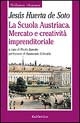 La scuola austriaca. Mercato e creatività imprenditoriale