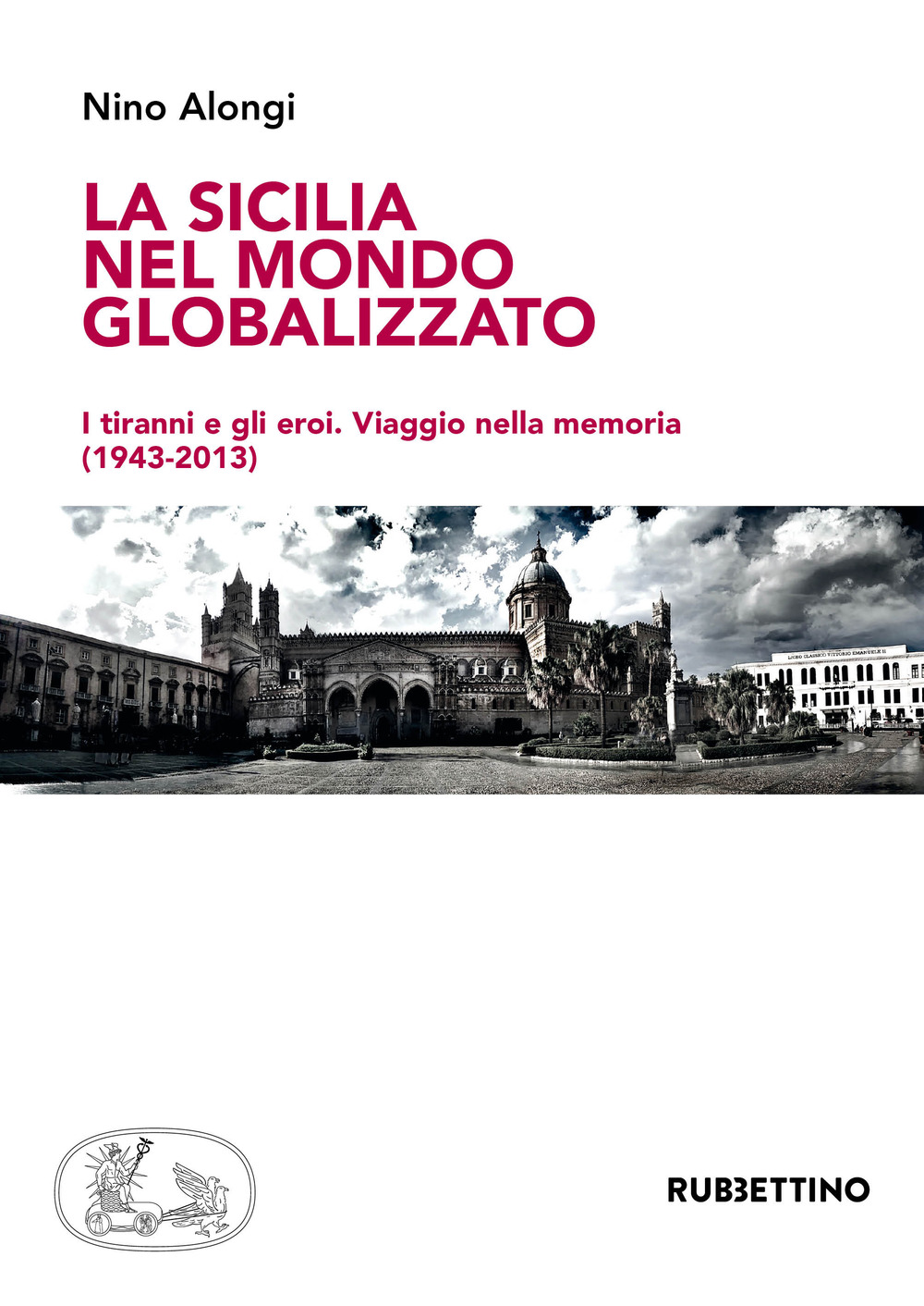 La Sicilia nel mondo globalizzato. I tiranni e gli eroi. …